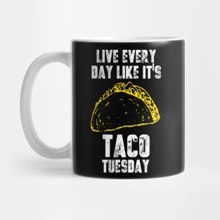 Live Everyday Like It's Taco Tuesday Mug